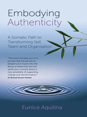 cover image of Embodying Authenticity: a Somatic Path to Transforming Self, Team and Organisation
